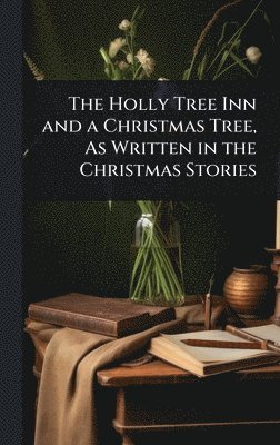 Holly Tree Inn and a Christmas Tree, As Written in the Christmas Stories (häftad)