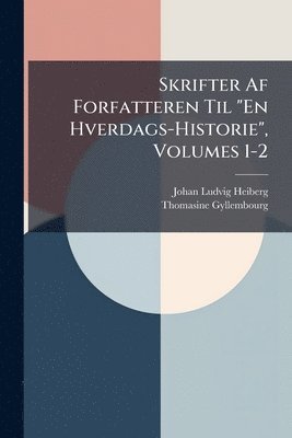 Skrifter Af Forfatteren Til "En Hverdags-Historie", Volumes 1-2 (inbunden)