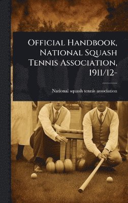 Official Handbook, National Squash Tennis Association, 1911/12- (häftad)