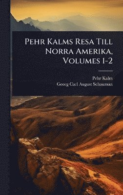 Pehr Kalms Resa Till Norra Amerika, Volumes 1-2 (h�ftad)