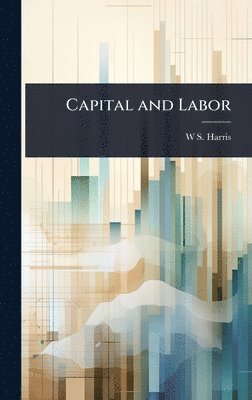 Capital and Labor (h�ftad)