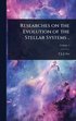 Researches on the Evolution of the Stellar Systems ..