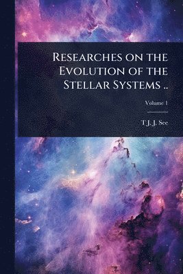 Researches on the Evolution of the Stellar Systems .. (h�ftad)