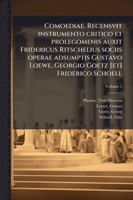Comoediae. Recensvit instrumento critico et prolegomenis auxit Fridericus Ritschelius sociis operae adsumptis Gustavo Loewe, Georgio Goetz [et] Friderico Schoell (h�ftad)