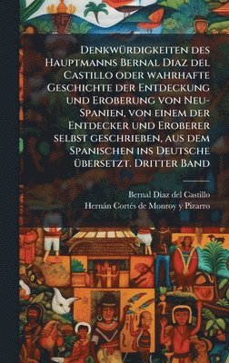 Denkw�1/4rdigkeiten des Hauptmanns Bernal Diaz del Castillo oder wahrhafte Geschichte der Entdeckung und Eroberung von Neu-Spanien, von einem der Entdecker und Eroberer selbst geschrieben, aus dem ... (h�ftad)