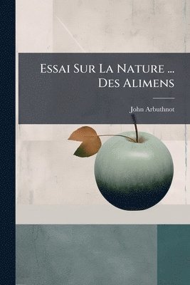 Essai Sur La Nature ... Des Alimens (h�ftad)