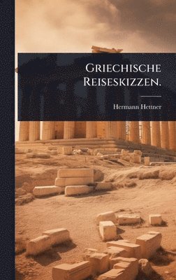 Griechische Reiseskizzen. (h�ftad)