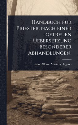 Handbuch f�1/4r Priester, nach einer getreuen Uebersetzung besonderer Abhandlungen. (inbunden)