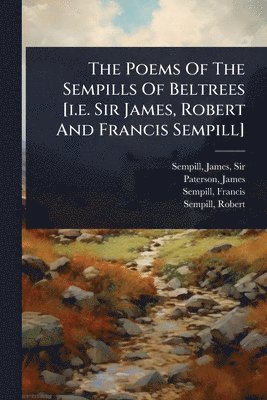Poems Of The Sempills Of Beltrees [i.e. Sir James, Robert And Francis Sempill] (h�ftad)