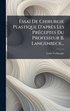 Essai De Chirurgie Plastique D'apr�s Les Pr�(c)ceptes Du Professeur B. Langenbeck...