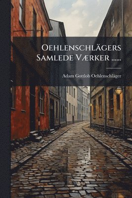 Oehlenschl�gers Samlede V�]rker ...... (h�ftad)