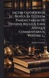 Jacobi Gothofredi J.c. Novus In Titulum Pandectarum De Diversis Regulis Iuris Antiqui Commentarius, Volume 1...
