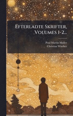 Efterladte Skrifter, Volumes 1-2... (inbunden)