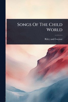 Songs Of The Child World (h�ftad)