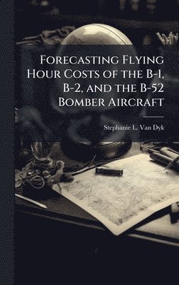 Forecasting Flying Hour Costs of the B-1, B-2, and the B-52 Bomber Aircraft (h�ftad)