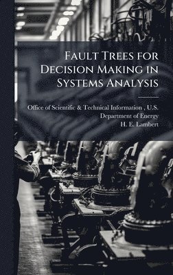 Fault Trees for Decision Making in Systems Analysis - H E Lambert, H E ...