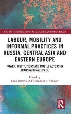 Labour, Mobility and Informal Practices in Russia, Central Asia and Eastern Europe (inbunden)