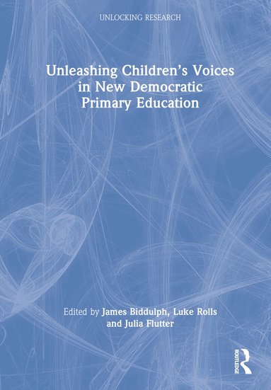 Unleashing Children's Voices in New Democratic Primary Education (inbunden)