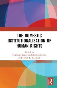 The Domestic Institutionalisation of Human Rights (inbunden)