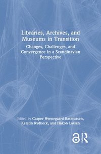 Libraries, Archives, and Museums in Transition (inbunden)