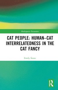 Cat People: HumanCat Interrelatedness in the Cat Fancy (inbunden)