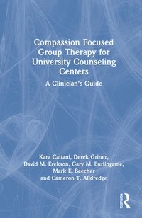 Compassion Focused Group Therapy for University Counseling Centers (inbunden)
