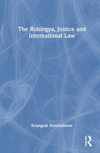 The Rohingya, Justice and International Law (inbunden)