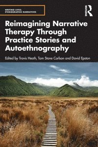 Reimagining Narrative Therapy Through Practice Stories and Autoethnography (häftad)