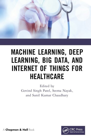 Machine Learning, Deep Learning, Big Data, and Internet of Things for Healthcare (inbunden)