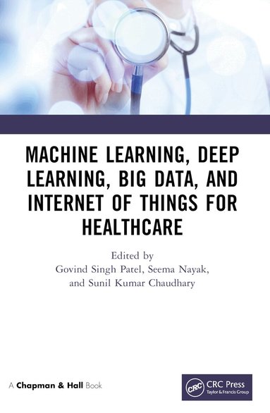 Machine Learning, Deep Learning, Big Data, and Internet of Things for Healthcare (inbunden)
