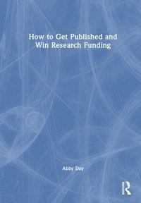 How to Get Published and Win Research Funding (inbunden)