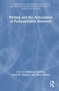Writing and the Articulation of Postqualitative Research (inbunden)