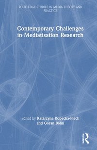 Contemporary Challenges in Mediatisation Research (inbunden)
