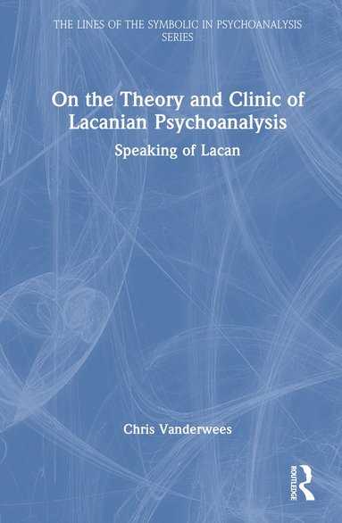 On the Theory and Clinic of Lacanian Psychoanalysis (häftad)