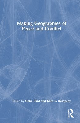 Making Geographies of Peace and Conflict (inbunden)