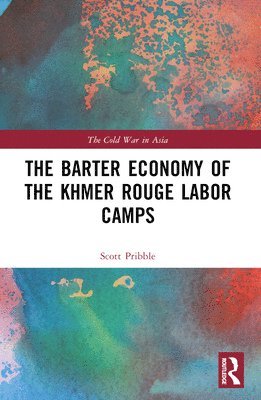 Barter Economy of the Khmer Rouge Labor Camps (häftad)