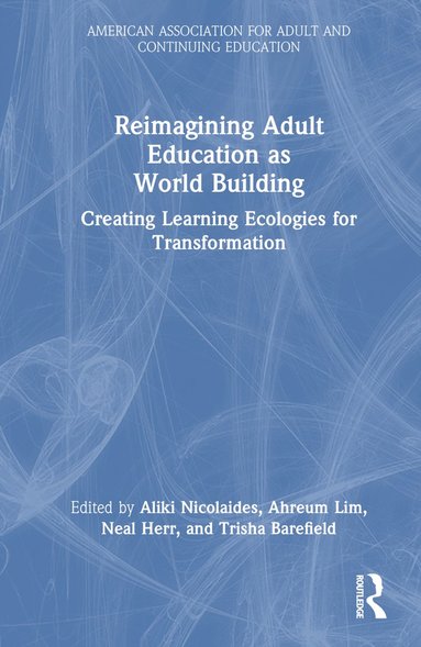 Reimagining Adult Education as World Building (inbunden)