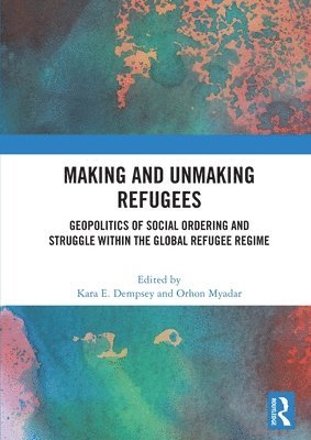 Making and Unmaking Refugees (h�ftad)