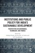Institutions and Public Policy for Indias Sustainable Development
