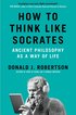 How to Think Like Socrates