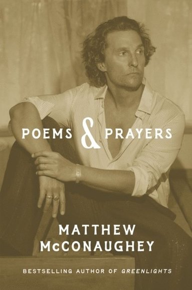 Poems & Prayers: Matthew McConaughey's brand new inspirational book (inbunden)