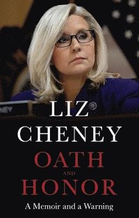 Oath and Honor: the explosive inside story from the most senior Republican to stand up to Donald Trump (inbunden)