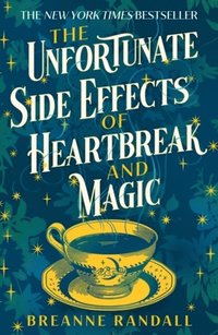 The Unfortunate Side Effects of Heartbreak and Magic (häftad)