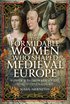 Formidable Women who Shaped Medieval Europe