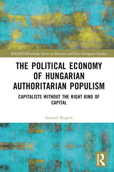 Political Economy of Hungarian Authoritarian Populism (inbunden)