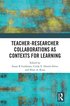 Teacher-Researcher Collaborations as Contexts for Learning
