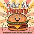 Color Me Hungry ; A Feast of Foodie Fun Coloring Book