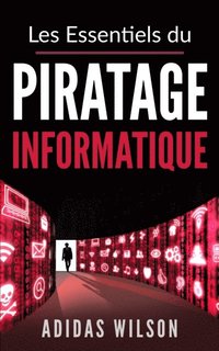 Les Essentiels du Piratage Informatique (e-bok)
