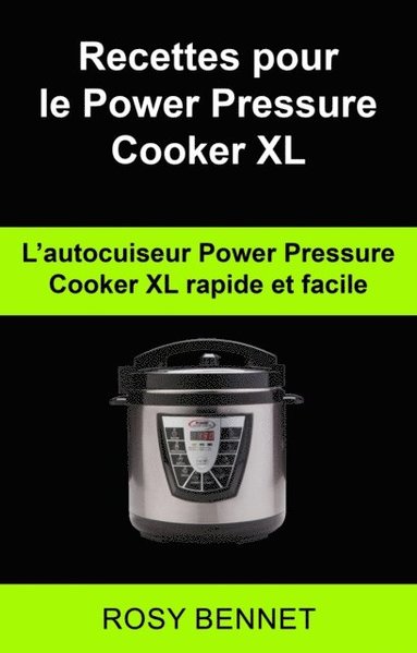 Recettes pour le Power Pressure Cooker XL:  L?autocuiseur Power Pressure Cooker XL  rapide et facile (häftad)