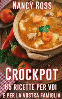 Crockpot: 65 ricette per voi e per la vostra famiglia (e-bok)